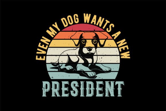 Even My Dog Wants a New President