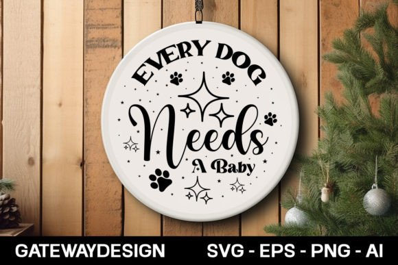 Every Dog Needs a Baby Round Sign Design