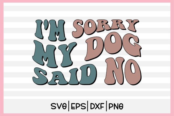 I'm Sorry, My Dog Said No Retro