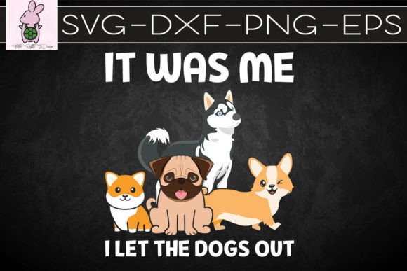 It Was Me I Let the Dogs out - Dog Lover