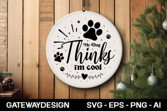 My Dog Thinks I'm Cool Round Sign Design