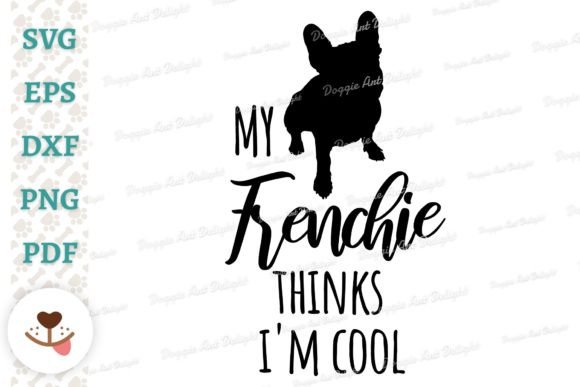 My Frenchie Thinks I'm Cool – Funny Dog